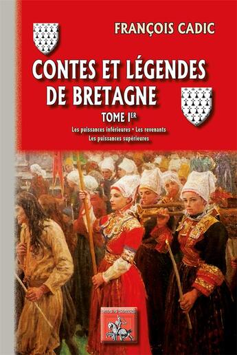 Couverture du livre « Contes et légendes de Bretagne Tome 1 ; les puissances inférieures, les revenants, les puissances supérieures » de Francois Cadic aux éditions Editions Des Regionalismes