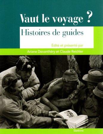 Couverture du livre « Vaut le voyage ? histoires de guides » de Claude Reichler et Ariane Devanthery aux éditions Slatkine