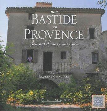 Couverture du livre « Une bastide en Provence ; journal d'une renaissance » de Laurent Giraudou aux éditions Equinoxe