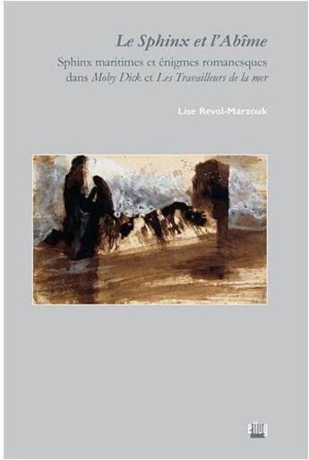 Couverture du livre « Le sphinx et l'abîme ; sphinx maritimes et énigmes romanesques dans Moby Dick et les travailleurs de la mer » de Lise Revol-Marzouk aux éditions Uga Éditions