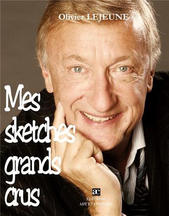 Couverture du livre « Mes sketches grands crus » de Olivier Lejeune aux éditions Art Et Comedie