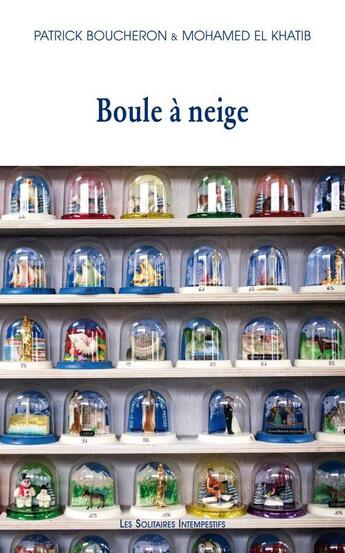 Couverture du livre « Boule à neige » de Patrick Boucheron et Mohamed El Khatib aux éditions Solitaires Intempestifs