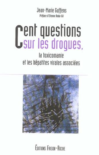 Couverture du livre « Cent questions sur les drogues, la toxicomanie et les hepatites virales associees » de J-M Guffens aux éditions Frison Roche