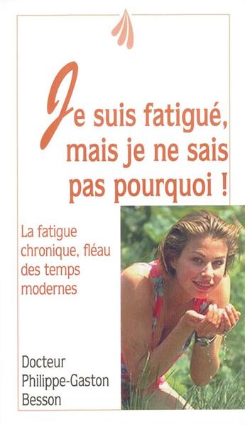 Couverture du livre « Je suis fatigué mais je ne sais pas pourquoi ! la fatigue chronique, fléau des temps modernes » de Philippe-Gaston Besson aux éditions Jouvence