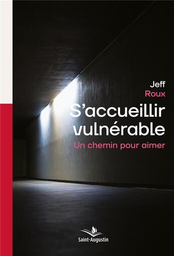 Couverture du livre « S'accueillir vulnérable : un chemin pour aimer » de Jeff Roux aux éditions Saint Augustin