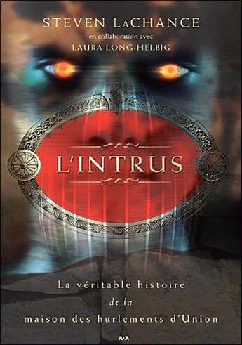 Couverture du livre « L'intrus ; la véritable histoire de la maison des hurlements d'Union » de Steven Lachance aux éditions Ada