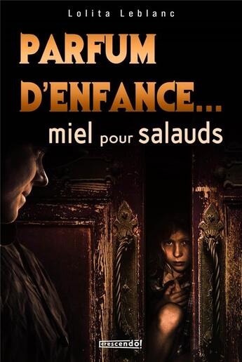 Couverture du livre « Parfum d'enfance... miel pour salauds » de Lolita Leblanc aux éditions Crescendo