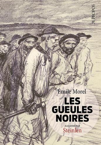 Couverture du livre « Les gueules noires » de Theophile-Alexandre Steinlen et Emile Morel aux éditions A Propos