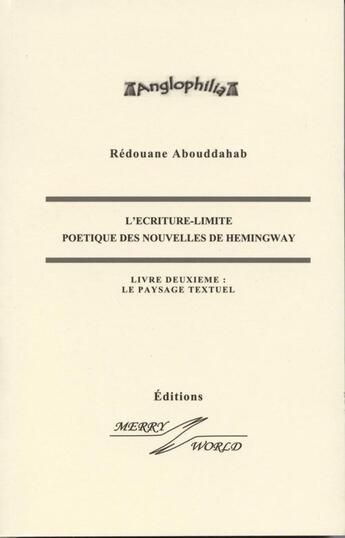 Couverture du livre « L'écriture-limite poétique des nouvelles de Hemingway t.2 ; le paysage textuel » de Redouane Abouddahab aux éditions Merry World