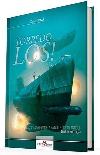 Couverture du livre « Torpedo LOS!, les U-boote dans la Bataille de l'Atlantique t.1 ; 1939-1941 » de Xavier Tracol aux éditions Caraktere