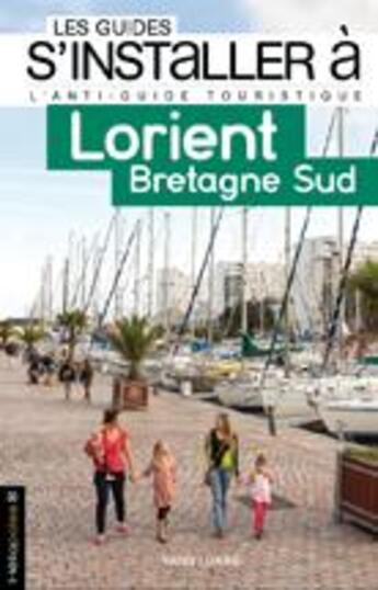 Couverture du livre « LES GUIDES S'INSTALLER A ; Lorient, Bretagne Sud » de Yann Lukas aux éditions Heliopoles