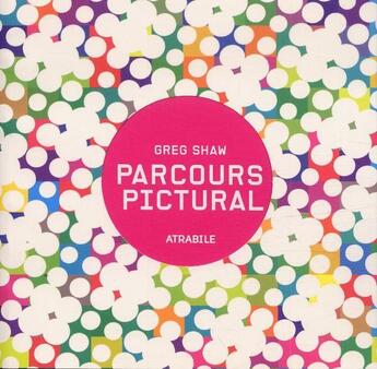 Couverture du livre « Parcours pictural » de Greg Shaw aux éditions Atrabile