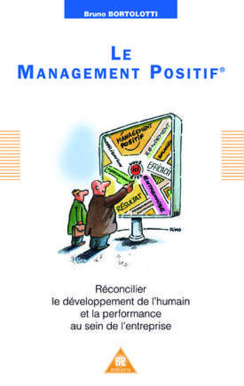 Couverture du livre « Le management positif ; réconcilier le développement de l'humain et la performance au sein de l'entreprise » de Bruno Bortolotti aux éditions B2 Editions