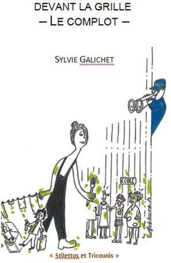 Couverture du livre « Devant la grille ; le complot » de Sylvie Galichet aux éditions Stilettos Et Tricounis