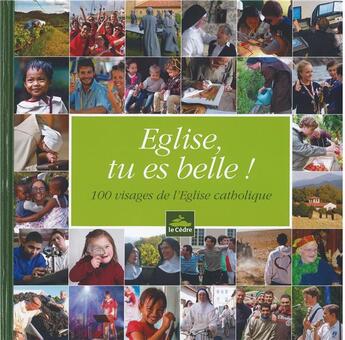 Couverture du livre « Eglise, tu es belle ! 100 visages de l'Eglise catholique » de Chevallier Eric aux éditions Le Cedre