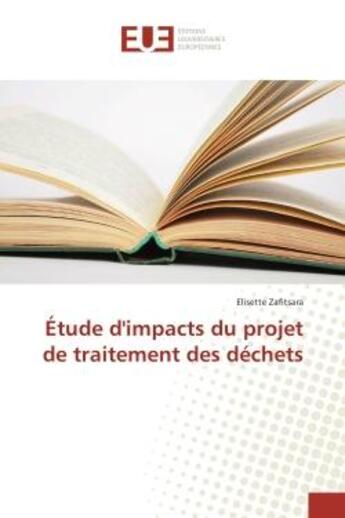 Couverture du livre « Etude d'impacts du projet de traitement des dechets » de Elisette Zafitsara aux éditions Editions Universitaires Europeennes