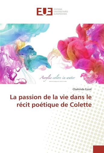 Couverture du livre « La passion de la vie dans le recit poetique de colette » de Ezzat Chahinda aux éditions Editions Universitaires Europeennes