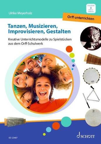 Couverture du livre « Tanzen, musizieren, improvisieren, gestalten : Kreative Unterrichtsmodelle zu Spielstücken aus dem Orff-Schulwerk » de Ulrike Meyerholz et Rainer Kotzian aux éditions Schott Music