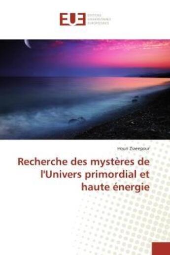 Couverture du livre « Recherche des mysteres de l'univers primordial et haute energie » de Ziaeepour Houri aux éditions Editions Universitaires Europeennes