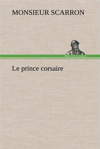 Couverture du livre « Le prince corsaire » de Scarron Monsieur aux éditions Tredition