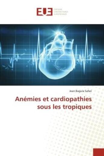 Couverture du livre « Anémies et cardiopathies sous les tropiques » de Jean Bagula Safari aux éditions Editions Universitaires Europeennes