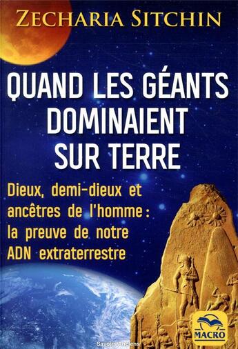 Couverture du livre « Quand les géants dominaient sur Terre ; dieux, demi-dieux et ancêtre de l'homme (3e édition) » de Zecharia Sitchin aux éditions Macro Editions