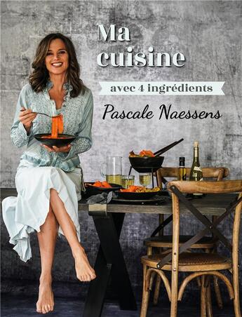Couverture du livre « Ma cuisine avec 4 ingrédients » de Pascale Naessens aux éditions Editions Racine
