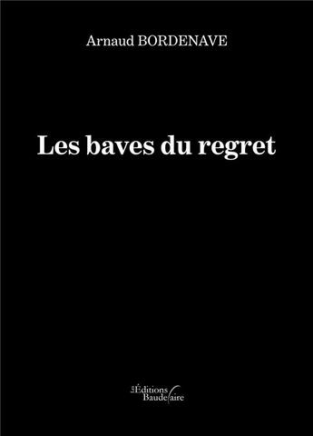 Couverture du livre « Les baves du regret » de Arnaud Bordenave aux éditions Baudelaire