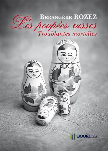 Couverture du livre « Les poupées russes ; troublantes mortelles » de Berangere Rozez aux éditions Bookelis