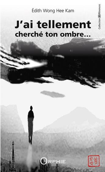 Couverture du livre « J'ai tellement cherché ton ombre » de Hee-Kam Edith Wang aux éditions Orphie