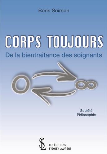 Couverture du livre « Corps toujours ; de la bientraitance des soignants » de Boris Soirson aux éditions Sydney Laurent