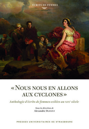 Couverture du livre « Nous nous en allons aux cyclones : Anthologie d'écrits de femmes exilées au XIXe siècle » de Alexandre Dupont aux éditions Pu De Strasbourg