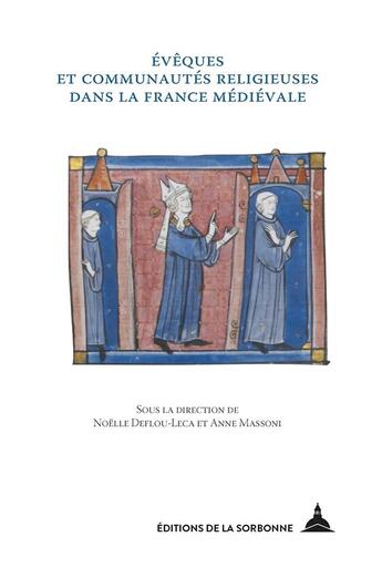 Couverture du livre « Évêques et communautés religieuses dans la France médiévale » de Anne Massoni et Noelle Deflou-Leca aux éditions Editions De La Sorbonne