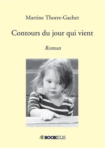 Couverture du livre « Contours du jour qui vient » de Martine Thorre-Gachet aux éditions Bookelis