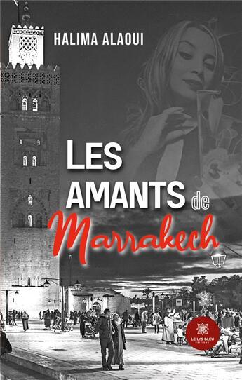 Couverture du livre « Les amants de Marrakech » de Ouali Halima aux éditions Le Lys Bleu