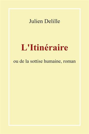 Couverture du livre « L'itinéraire : ou de la sottise humaine » de Julien Delille aux éditions Librinova