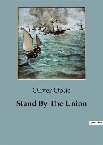 Couverture du livre « Stand By The Union » de Oliver Optic aux éditions Culturea