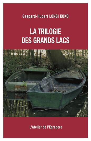 Couverture du livre « La trilogie des Grands Lacs » de Gaspard-Hubert Lonsi Koko aux éditions L'atelier De L'egregore