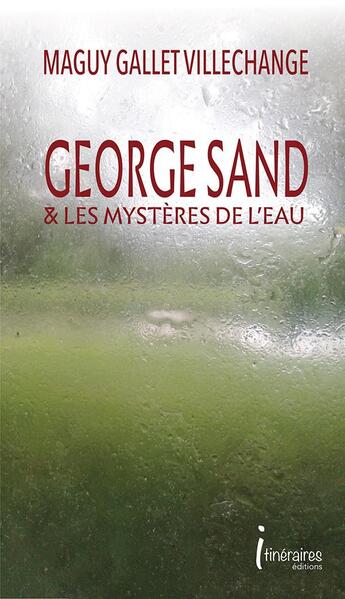 Couverture du livre « George sand & les mysteres de l'eau » de Gallet-Villechange M aux éditions Editions Itineraires