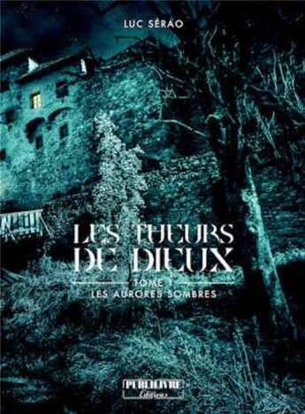 Couverture du livre « Les tueurs de dieux Tome 1 ; les aurores sombres » de Luc Serao aux éditions Publilivre