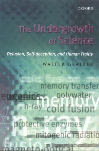 Couverture du livre « The Undergrowth of Science: Delusion, Self-Deception, and Human Frailt » de Gratzer Walter aux éditions Oup Oxford