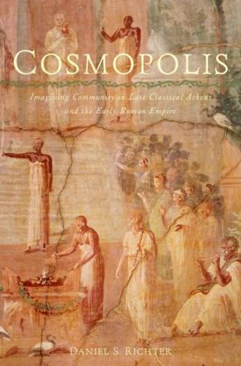 Couverture du livre « Cosmopolis: Imagining Community in Late Classical Athens and the Early » de Richter Daniel S aux éditions Oxford University Press Usa