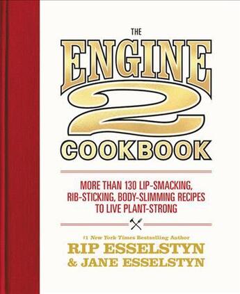 Couverture du livre « THE ENGINE 2 COOKBOOK - MORE THAN 130 LIP SMACKING, RIB STICKING, BODY SLIMMING RECIPES TO » de Rip Esselstyn et Jane Esselstyn aux éditions Grand Central