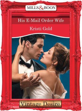 Couverture du livre « His E-Mail Order Wife (Mills & Boon Desire) (Dynasties: The Connellys » de Kristi Gold aux éditions Mills & Boon Series