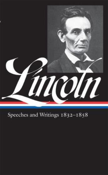 Couverture du livre « Abraham Lincoln: Speeches & Writings 1832-1858 » de Abraham Lincoln aux éditions Library Of America