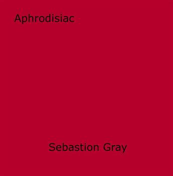 Couverture du livre « Aphrodisiac » de Sebastion Gray aux éditions Epagine
