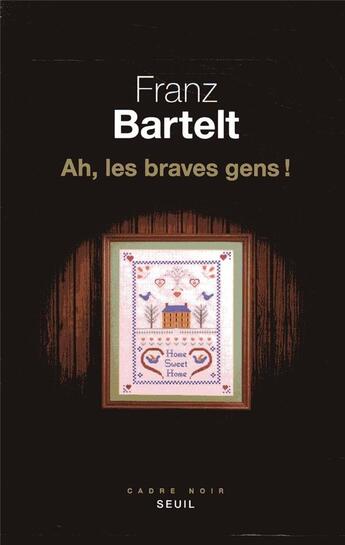 Couverture du livre « Ah, les braves gens ! » de Franz Bartelt aux éditions Seuil