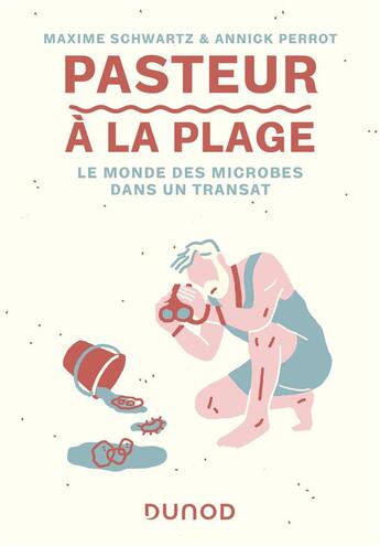 Couverture du livre « Pasteur à la plage : le monde des microbes dans un transat » de Annick Perrot et Maxime Schwartz aux éditions Dunod