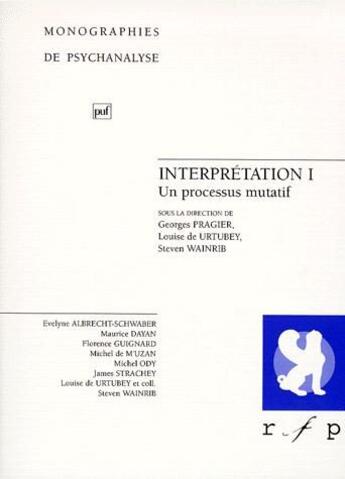 Couverture du livre « Interprétation t.1 ; un processus mutatif » de Louise De Urtubey et Steven Wainrib et Georges Pragier aux éditions Puf