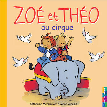 Couverture du livre « Zoé et Théo t.3 ; Zoé et Théo au cirque » de Metzmeyer Catherine et Marc Vanenis aux éditions Casterman Jeunesse